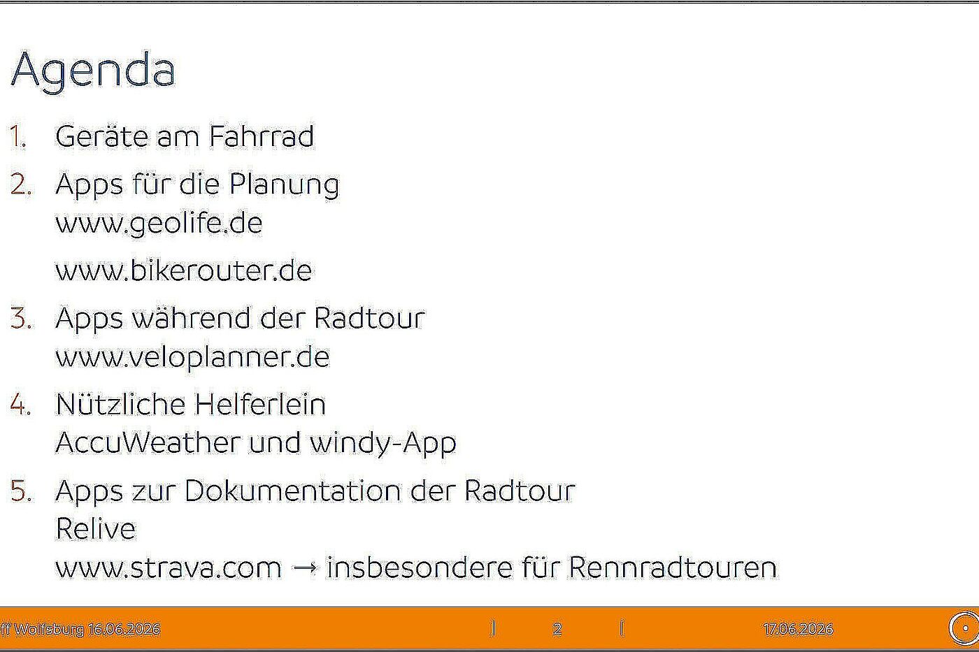 Ablauf: Geräte am Fahrrad, Apps für die Planung, www.geolife.de, www.bikerouter.de, Apps während der Radtour, www.veloplanner.de, Nützliche Helferlein, AccuWeather und windy-App, Apps zur Dokumentation der Radtour, Relive, www.strava.com, insbesondere für Rennradtouren